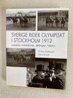 Sverige rider olympiskt i Stockholm 1912 : svenska medalj&ouml;rer, &auml;ttlingar, h&auml;star