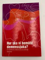 Hur ska vi bem&ouml;ta demenssjuka? : en handbok f&ouml;r v&aring;rdpersonal och anh&ouml;riga