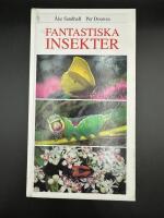Fantastiska Insekter : inblick i en sp&auml;nnande och egendomlig v&auml;rld