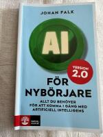 AI f&ouml;r nyb&ouml;rjare 2.0 : Allt du beh&ouml;ver f&ouml;r att komma i g&aring;ng med artificiell intelligens