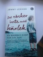 Det r&auml;cker inte med k&auml;rlek : en mammas kamp f&ouml;r sin son