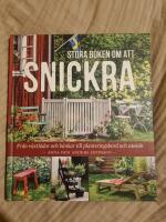 Stora boken om att snickra : Fr&aring;n v&auml;xtl&aring;dor och b&auml;nkar till planteringsbord och utek&ouml;k
