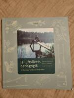 Friluftslivets pedagogik - f&ouml;r kunskap, k&auml;nsla och livskvalitet
