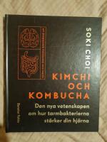 Kimchi och kombucha - den nya vetenskapen om hur tarmbakterierna st&auml;rker din hj&auml;rna : ny sp&auml;nnande forskning och fakta
