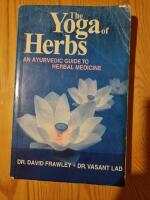 The yoga of herbs - An Ayurvedic guide to herbal medicine