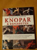 Den kompletta uppslagsboken f&ouml;r knopar & reparbeten : [inneh&aring;ller bland annat knopar, surrningar och sj&ouml;mansarbeten, steg-f&ouml;r-steg-instruktioner med tydliga f&auml;rgfoton, stort urval av knopar f&ouml;r alla tillf&auml;llen]