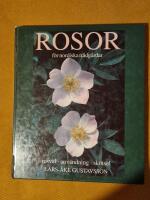 Rosor f&ouml;r nordiska tr&auml;dg&aring;rdar : [D. 2. Rosval, anv&auml;ndning, sk&ouml;tsel