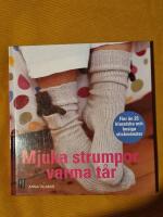 Mjuka strumpor, varma t&aring;r : Fler &auml;n 25 klassiska och busiga stickm&ouml;nster