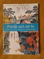 F&ouml;rl&aring;t och bli fri : En v&auml;g till lugn, styrka och v&auml;lbefinnande