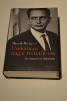 Underbara dagar framf&ouml;r oss: en biografi &ouml;ver Olof Palme
