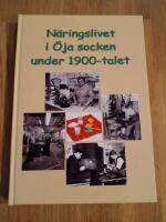 N&auml;ringslivet i &Ouml;ja socken under 1900-talet
