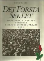Det f&ouml;rsta seklet Del 1 M&auml;nniskor, h&auml;ndelser och id&eacute;er i svensk socialdemo
