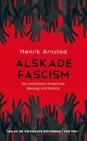 &Auml;lskade fascism : de svartbruna r&ouml;relsernas ideologi och historia