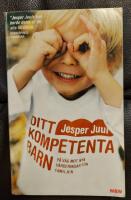 Ditt kompetenta barn : p&aring; v&auml;g mot nya v&auml;rderingar f&ouml;r familjen