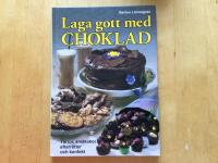 Laga gott med choklad : t&aring;rtor, sm&aring;kakor, desserter, drycker och konfekt