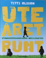 Ute &aring;ret runt : utomhuspedagogikens m&ouml;jligheter