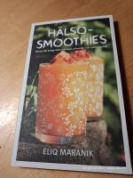 H&auml;lso-smoothies : boosta din kropp med vitaminer, mineraler och antioxidanter