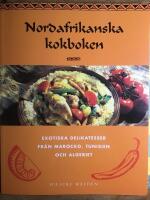 Nordafrikanska kokboken. Exotiska delikatesser fr&aring;n Marocko, Tunisen och