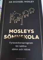 Mosleys s&ouml;mnskola : fyraveckorsprogram till b&auml;ttre s&ouml;mn och h&auml;lsa