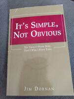  It's Simple, Not Obvious: Ten Things I Know Now, That I Wish I Knew Then