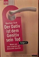 Der Dativ ist dem Genitiv sein Tod : neues aus den Irrgarten der deutschen Sprache : [die Zwiebelfisch-Kolumnen]