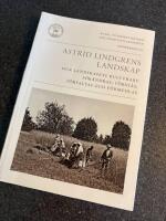 Astrid Lindgrens landskap : hur landskapets kulturarv f&ouml;r&auml;ndras, f&ouml;rst&aring;s, f&ouml;rvaltas och f&ouml;rmedlas