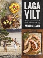 Laga vilt : b&auml;sta recepten med hjort, vildsvin och &auml;lg