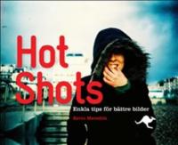 Hot Shots : enkla tips f&ouml;r b&auml;ttre bilder