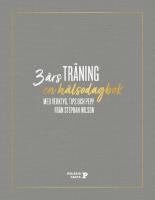 3 &aring;rs tr&auml;ning : en h&auml;lsodagbok med verktyg, tips och pepp fr&aring;n Stephan Wilson
