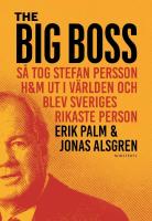 The Big Boss : s&aring; tog Stefan Persson H&M ut i v&auml;rlden och blev Sveriges rikaste person