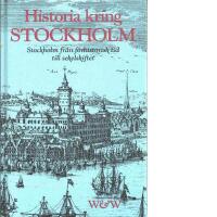 Historia kring Stockholm : [Stockholm fr&aring;n f&ouml;rhistorisk tid till sekelskiftet]