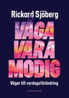V&aring;ga vara modig : v&auml;gar till vardagsf&ouml;r&auml;ndring