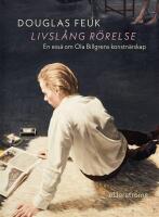 Livsl&aring;ng r&ouml;relse : en ess&auml; om Ola Billgrens konstn&auml;rskap