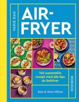 Airfryer : 140 superenkla recept med alla tips du beh&ouml;ver