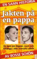Jakten p&aring; en pappa : en bok om l&ouml;gner, svek och f&aring;f&auml;nga i den svenska adeln