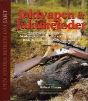 Jaktvapen & jaktmetoder : hagelb&ouml;ssor, europeiska vapen, studsare i Nordamerika, alternativ hagel underh&aring;ll, inskjutning, ammunition, jaktmetoder