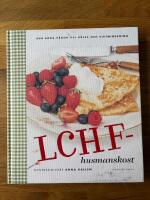 LCHF-husmanskost : den goda v&auml;gen till h&auml;lsa och viktminskning