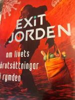 Exit Jorden : om livets f&ouml;ruts&auml;ttningar i rymden