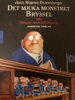 Det mjuka monstret Bryssel : eller Europas omyndigf&ouml;rklaring