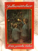Julber&auml;ttelser fr&aring;n f&ouml;rr : noveller, sagor och romanavsnitt, dikter och tankar kring jul- och vinterveckor fr&aring;n svunnen tid