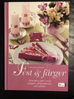 Fest & f&auml;rger : kreativa id&eacute;er med papper, dekorationer och p&auml;rlor