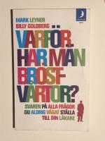 Varf&ouml;r har m&auml;n br&ouml;stv&aring;rtor? : svaren p&aring; alla de fr&aring;gor du aldrig v&aring;gat st&auml;lla till din l&auml;kare