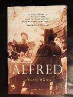 Alfred : den fullst&auml;ndiga historien om poeten, professorn och akademiledamoten Alfred Edvard Hedman