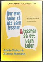 Hur man talar s&aring; att barn lyssnar och lyssnar s&aring; att barn talar