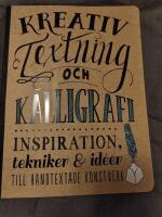 Kreativ textning och kalligrafi : inspiration, tekniker & id&eacute;er till handtex
