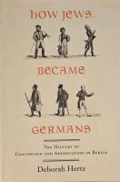 How jews became germans the history of conversion and assimilation in Berlin 