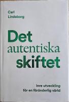 Det autentiska skiftet : inre utveckling f&ouml;r en f&ouml;r&auml;nderlig v&auml;rld