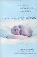The No-Cry Sleep Solution : Gentle Ways to Help Your Baby Sleep Through the Night