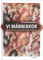 Vi m&auml;nniskor : m&auml;nsklighetens ursprung och v&aring;ra gl&ouml;mda f&ouml;rf&auml;der