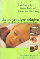 The No-Cry Sleep Solution for Toddlers and Preschoolers : Gentle Ways to Stop Bedtime Battles and Improve Your Child's Sleep